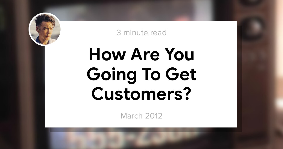 How Are You Going To Get Customers? image