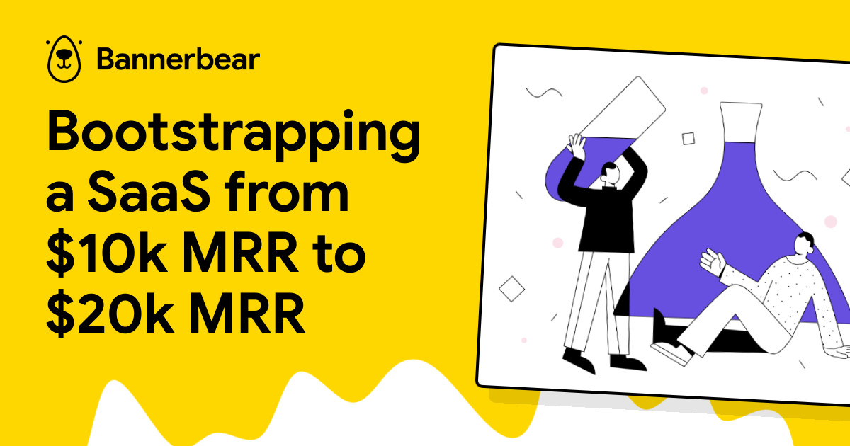 Bootstrapping a SaaS from $10k MRR to $20k MRR image